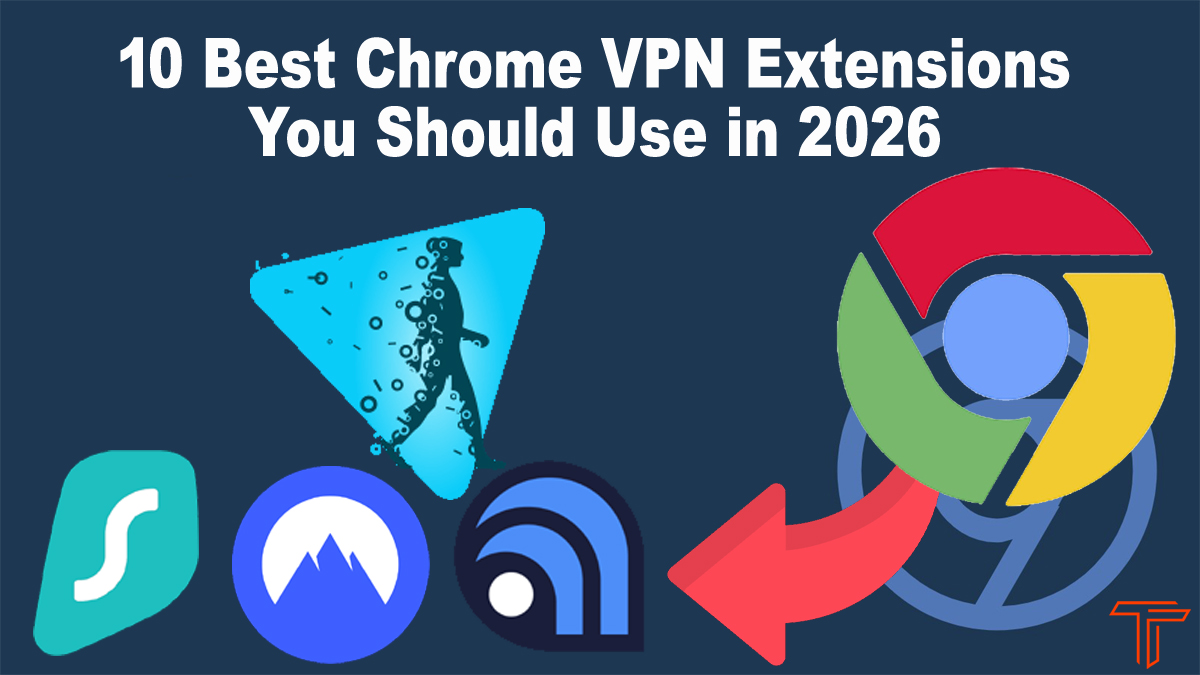 10 Best Chrome VPN Extensions You Should Use in 2026