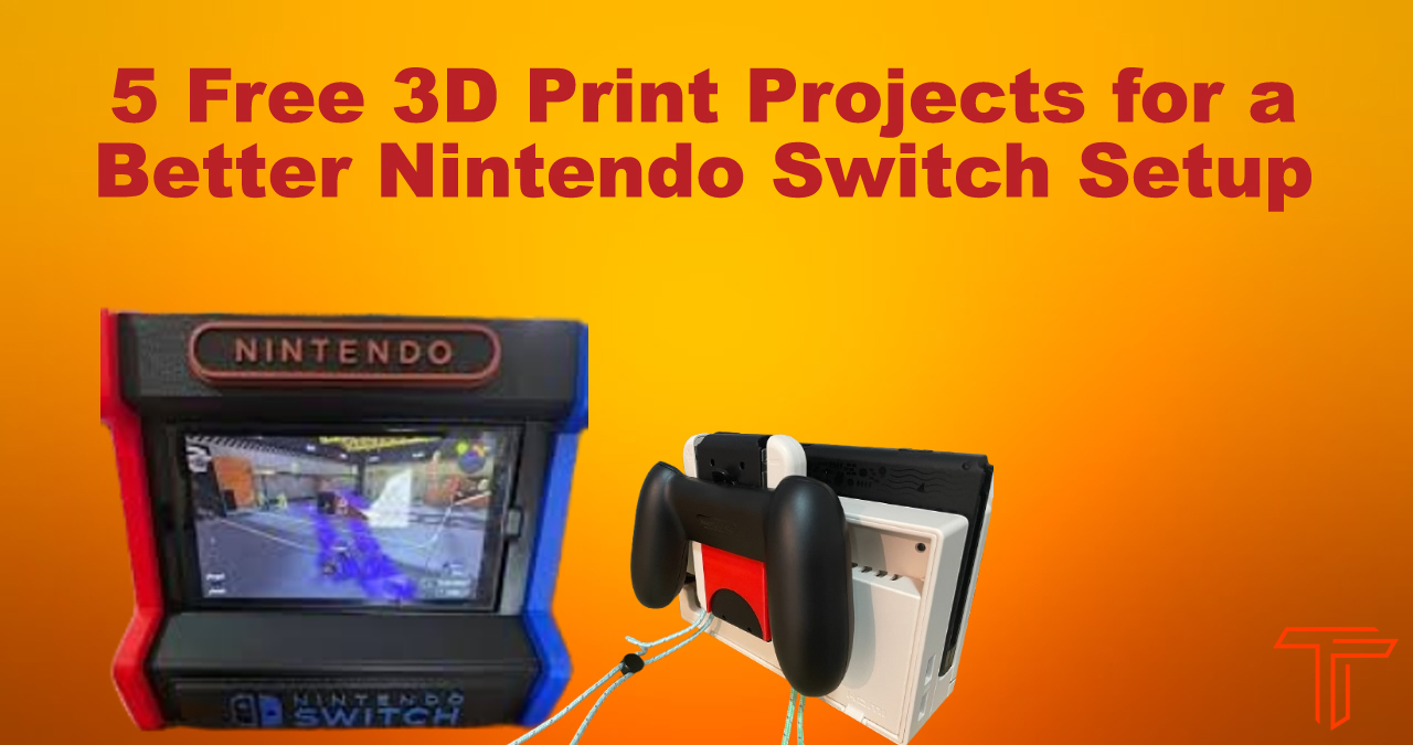 5 Free 3D Print Projects for a Better Nintendo Switch Setup 