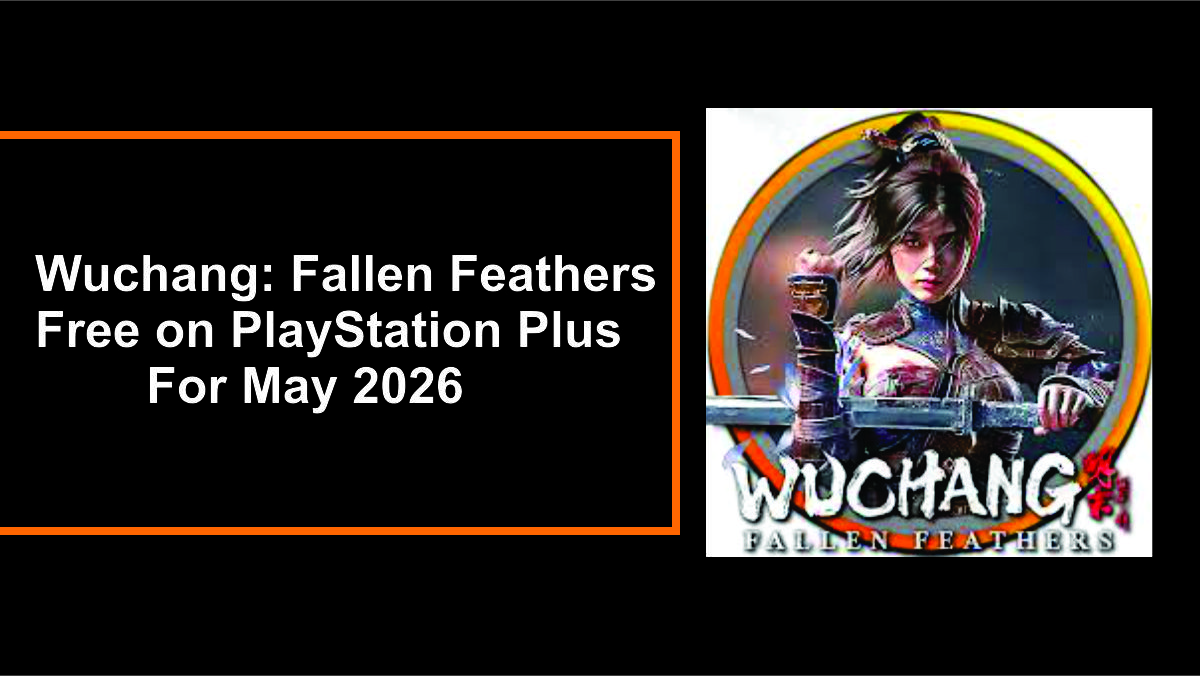Wuchang: Fallen Feathers is Free on PlayStation Plus For May 2026 